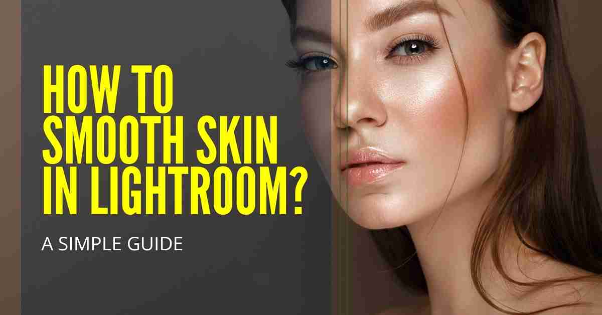 How to smooth skin in lightroom?