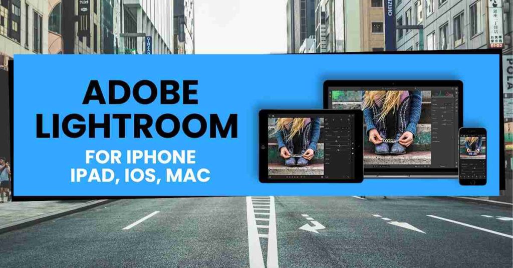 Adobe Lightroom for iPhone, iPad, iOS, Mac